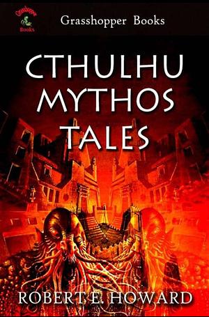 Cthulhu Mythos Tales by Robert E. Howard