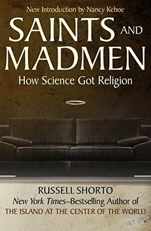 Saints and Madmen: How Science Got Religion by Russell Shorto, Nancy Kehoe