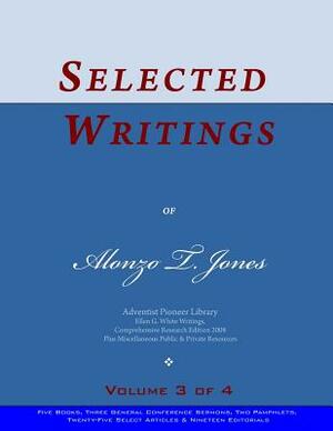 Selected Writings of Alonzo T. Jones, Vol. 3 of 4: Words of the Pioneer Adventists by Alonzo T. Jones