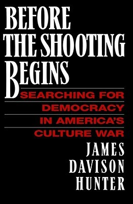 Before the Shooting Begins by James Davidson Hunter