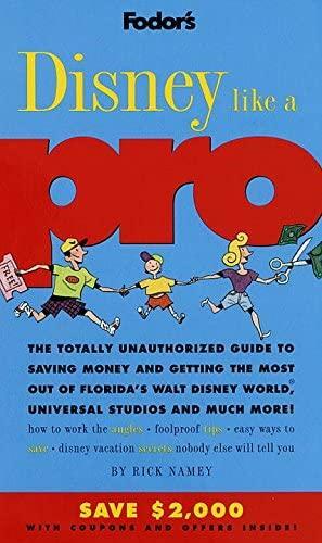 Fodor's Disney Like a Pro by Inc. Staff, Rick Namey, Fodor's Travel Publications