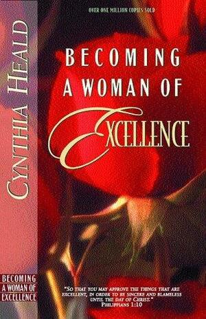Becoming A Woman Of Excellence by Cynthia Heald