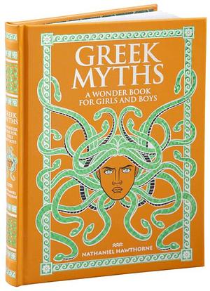 Greek Myths: A Wonder Book For Girls & Boys by 