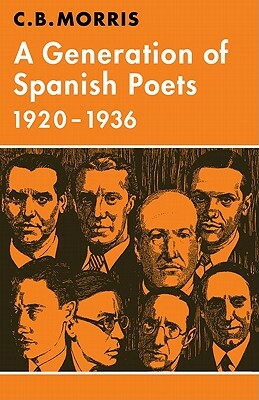 A Generation of Spanish Poets 1920-1936 by C. B. Morris
