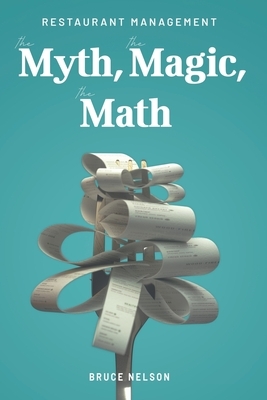 Restaurant Management: The Myth, the Magic, the Math by Bruce Nelson