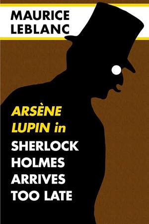 Lupin in VOL 9: Sherlock Holmes Arrives Too Late: Super Large Print Edition for Low Vision Readers with a Giant Easy to Read Font by Maurice Leblanc