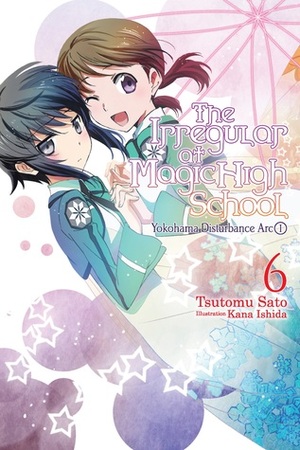 The Irregular at Magic High School, Vol. 6: Yokohama Disturbance Arc, Part I by Tsutomu Sato