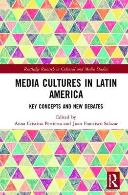 Media Cultures in Latin America: Key Concepts and New Debates by 