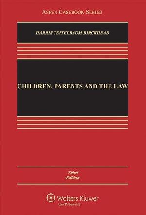 Children, Parents, and the Law: Public and Private Authority in the Home, Schools, and Juvenile Courts by Tamar R. Birckhead, Leslie J. Harris, Lee E. Teitelbaum