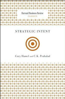 Strategic Intent by C. K. Prahalad, Gary Hamel