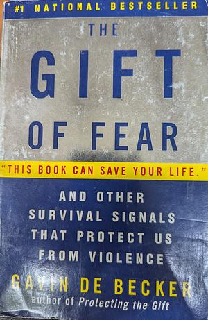 The Gift of Fear and Other Survival Signals that Protect Us From Violence by Gavin De Becker