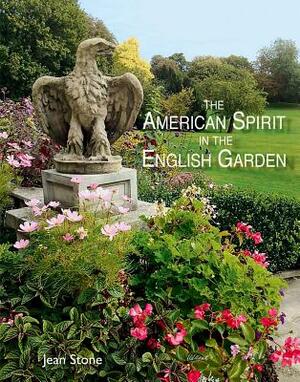 The American Spirit in the English Garden by Jean Stone