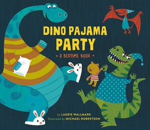 Dino Pajama Party: A Bedtime Book by Laurie Wallmark