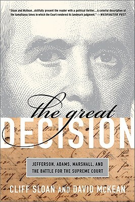 The Great Decision: Jefferson, Adams, Marshall, and the Battle for the Supreme Court by David McKean, Cliff Sloan