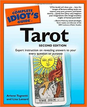 The Complete Idiot's Guide to Tarot by Arlene Tognetti, Lisa Lenard