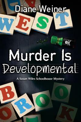 Murder Is Developmental: A Susan Wiles Schoolhouse Mystery by Diane Weiner