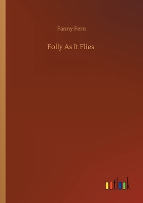 Folly As It Flies by Fanny Fern