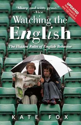 Watching the English: The Hidden Rules of English Behavior by Kate Fox