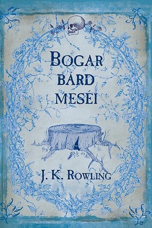 Bogar Bárd Meséi by J.K. Rowling