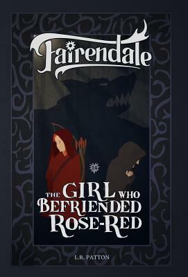 The Girl Who Befriended Rose-Red by L.R. Patton