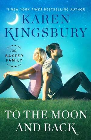 To the Moon and Back by Karen Kingsbury