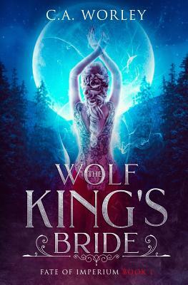 The Wolf King's Bride by C.A. Worley