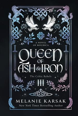 Queen of Ash and Iron: A Novel of Boudica by Melanie Karsak