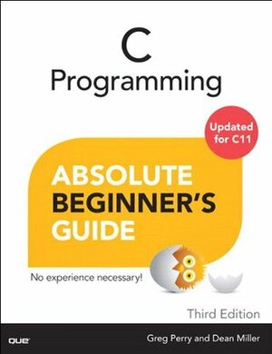 C Programming Absolute Beginner's Guide by Greg Perry, Dean Miller