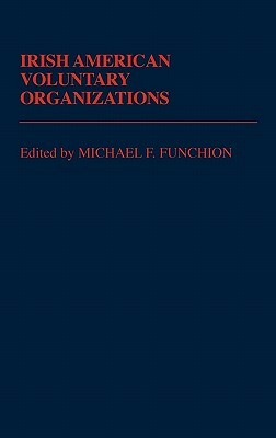 Irish American Voluntary Organizations by Michael F. Funchion