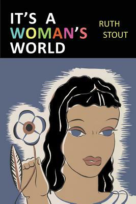 It's a Woman's World by Ruth Stout