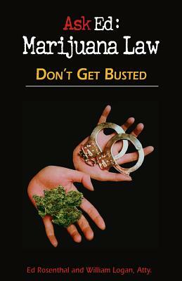 Ask Ed: Marijuana Law: Volume 1: Don't Get Busted by Ed Rosenthal, William Logan