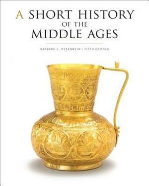 A Short History of the Middle Ages, Fifth Edition by Barbara H. Rosenwein