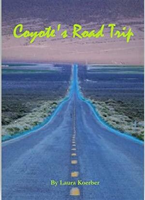 Coyote's Road Trip by Laura Koerber