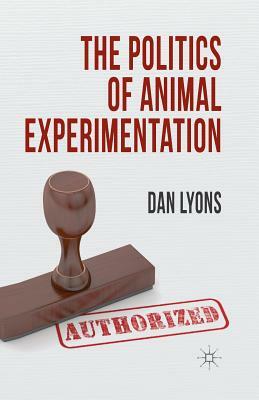 The Politics of Animal Experimentation by Dan Lyons