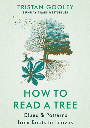 How to Read a Tree: Clues and Patterns from Bark to Leaves by Tristan Gooley