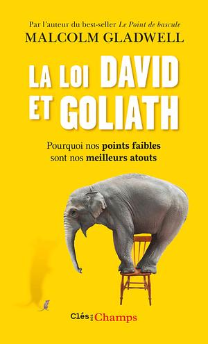 La loi David et Goliath. Pourquoi nos points faibles sont nos meilleurs atouts by Malcolm Gladwell