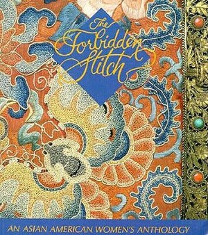 The Forbidden Stitch: An Asian American Women's Anthology by Shirley Geok-lin Lim et al., Mayumi Tsutakawa, Shirley Geok-Lin Lim