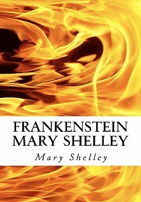 Frankenstein Mary Shelley: The Modern Prometheus: Frankenstein's Monster by Mary Shelley