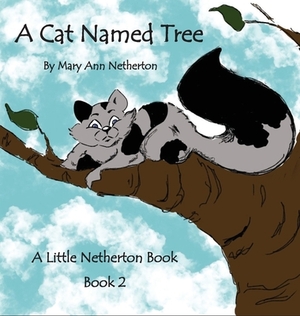 The Little Netherton Books: A Cat Named Tree: Book 2 by Mary Ann Netherton