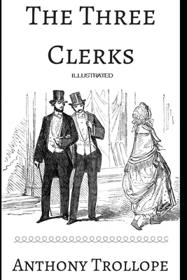 The Three Clerks Illustrated by Anthony Trollope