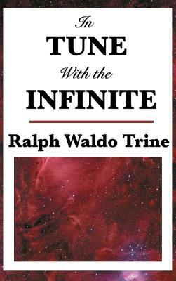 In Tune with the Infinite by Ralph Waldo Trine