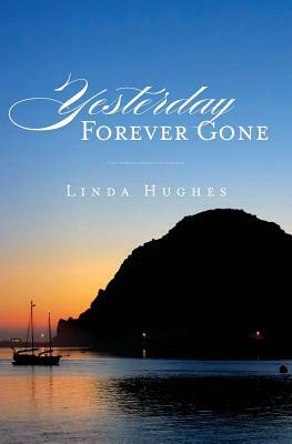 Yesterday Forever Gone by Linda Hughes