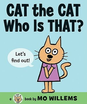 Cat the Cat, Who Is That? by Mo Willems