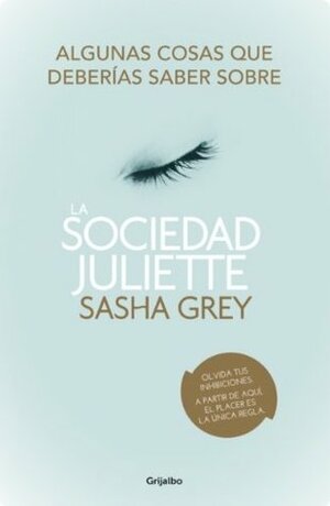 Algunas cosas que deberías saber sobre La sociedad Juliette: extracto de la novela y extras by Sasha Grey