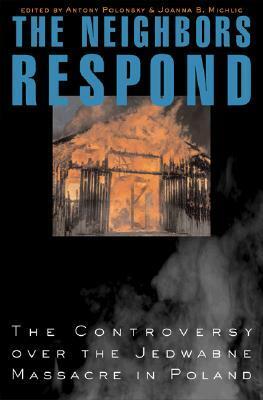 The Neighbors Respond: The Controversy Over the Jedwabne Massacre in Poland by Adam Boniecki, Jerzy Buzek, Adam Michnik, Piotr Lipiński, Zofia Kossak, Anna Bikont, Richard Lukas, Tomasz Strzembosz, Antoni Macierewicz, Jan T. Gross, Władysław Bartoszewski, Stanistaw Musiat, David Engel, Michał Okoński, Jerzy Sławomir Mac, Andrzej Kaczyński, Joanna B. Michlic, Agnieszka Sabor, Maria Kaczyńska, Jerzy Jedlicki, István Deák, Dariusz Stola, Marta Kurkowska-Budzan, Marek Zając, Leon Wieseltier, Józef Glemp, Aleksander Kwasniewski, Bogdan Musiał, Gabriela Szczęsna, Antony Polonsky, Jan Nowak-Jeziorański, Henryk Muszynski, Tomasz Szarota, Israel Gutman, Hanna Świda-Ziemba, Andrzej Rzepliński, Joanna Tokarska-Bakir