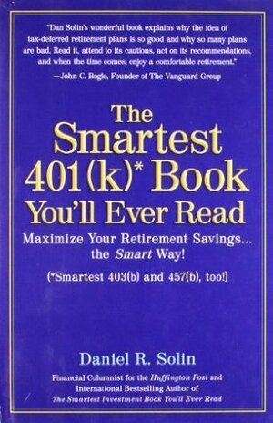 The Smartest 401k Book You'll Ever Read: Maximize Your Retirement Savings...the Smart Way! by Daniel R. Solin