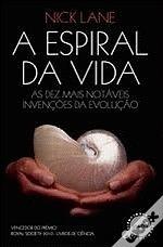 A Espiral da Vida :As Dez mais Notáveis Invenções da Evolução by Nick Lane