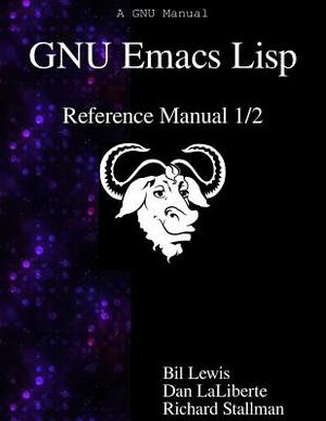 GNU Emacs Lisp Reference Manual 1/2 by Bil Lewis, Dan Laliberte, Richard Stallman