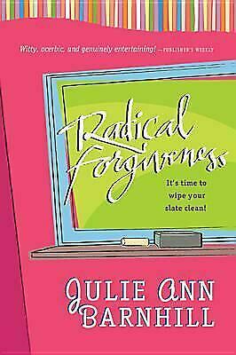 Radical Forgiveness: It's Time to Wipe Your Slate Clean! by Julie Ann Barnhill