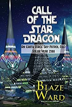 Call of the Star Dragon: An Earth Force Sky Patrol File- Solar Year 2387 by Blaze Ward